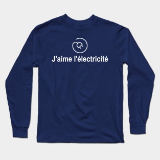 J'aime l'électricité - I like electricity Long Sleeve T-Shirt